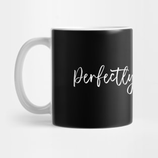 Perfectly imperfect Mug